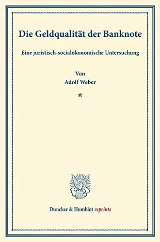 Die Geldqualität der Banknote.: Eine juristisch-socialökonomische Untersuchung. (Duncker & Humblot reprints)