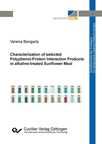 Characterization of selected Polyphenol-Protein Interaction Products in alkaline-treated Sunflower Meal (Schriftenreihe der Professur für Molekulare Lebensmitteltechnologie)