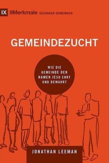 Gemeindezucht: Wie die Gemeinde den Namen Jesu ehrt und bewahrt (9Merkmale)