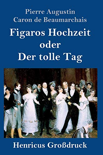 Figaros Hochzeit oder Der tolle Tag (Großdruck): (La folle journée, ou Le mariage de Figaro)
