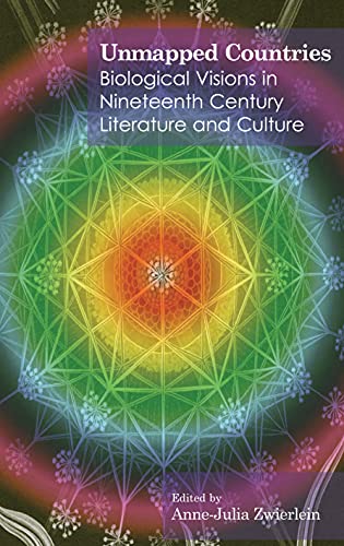 Unmapped Countries: Biological Visions in Nineteenth Century Literature and Culture (Anthem Nineteenth-Century)
