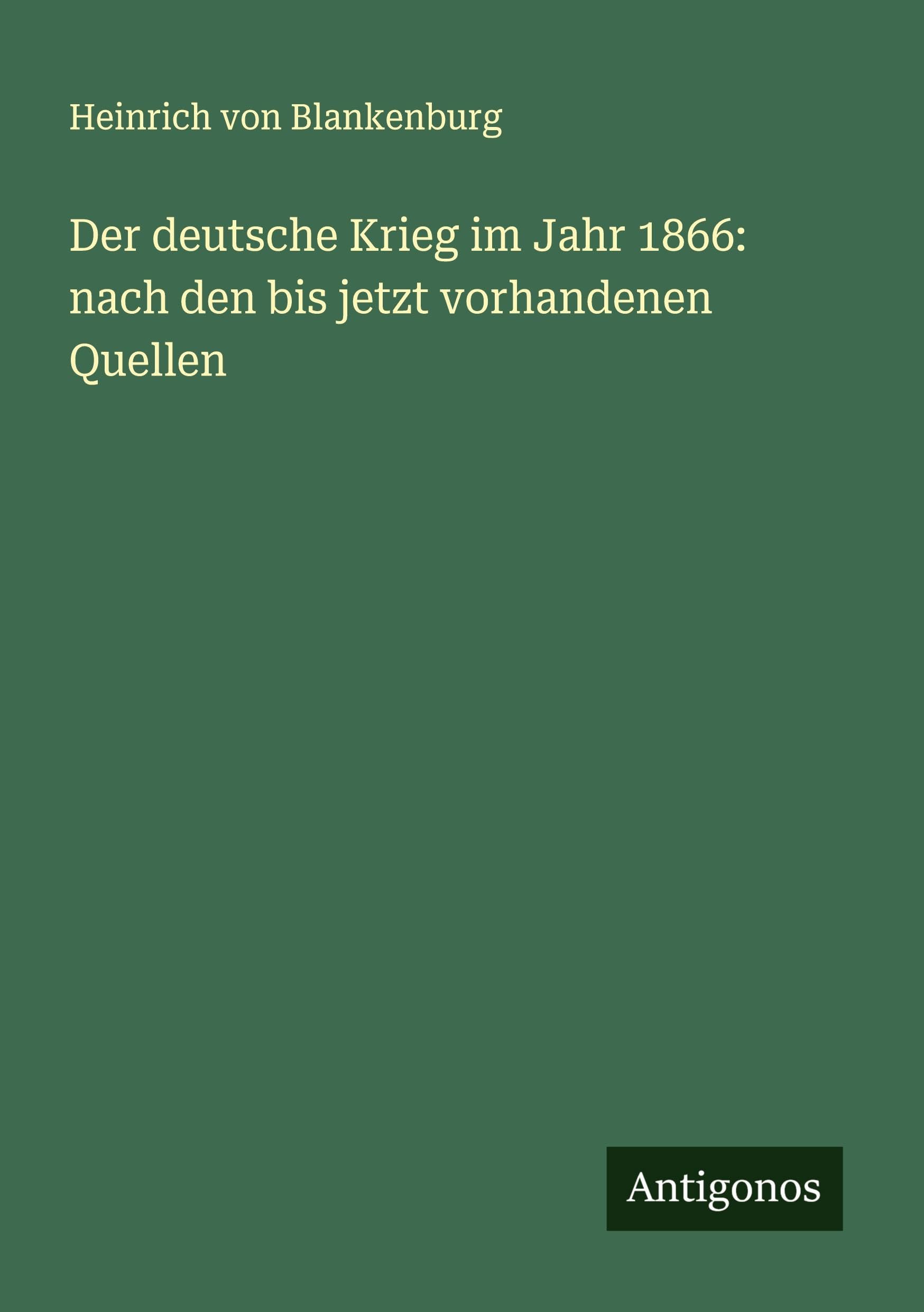 Der deutsche Krieg im Jahr 1866: nach den bis jetzt vorhandenen Quellen