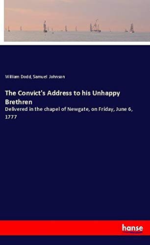 The Convict's Address to his Unhappy Brethren: Delivered in the chapel of Newgate, on Friday, June 6, 1777