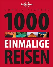 Lonely Planets 1000 einmalige Reisen (Lonely Planet Reiseführer Deutsch)