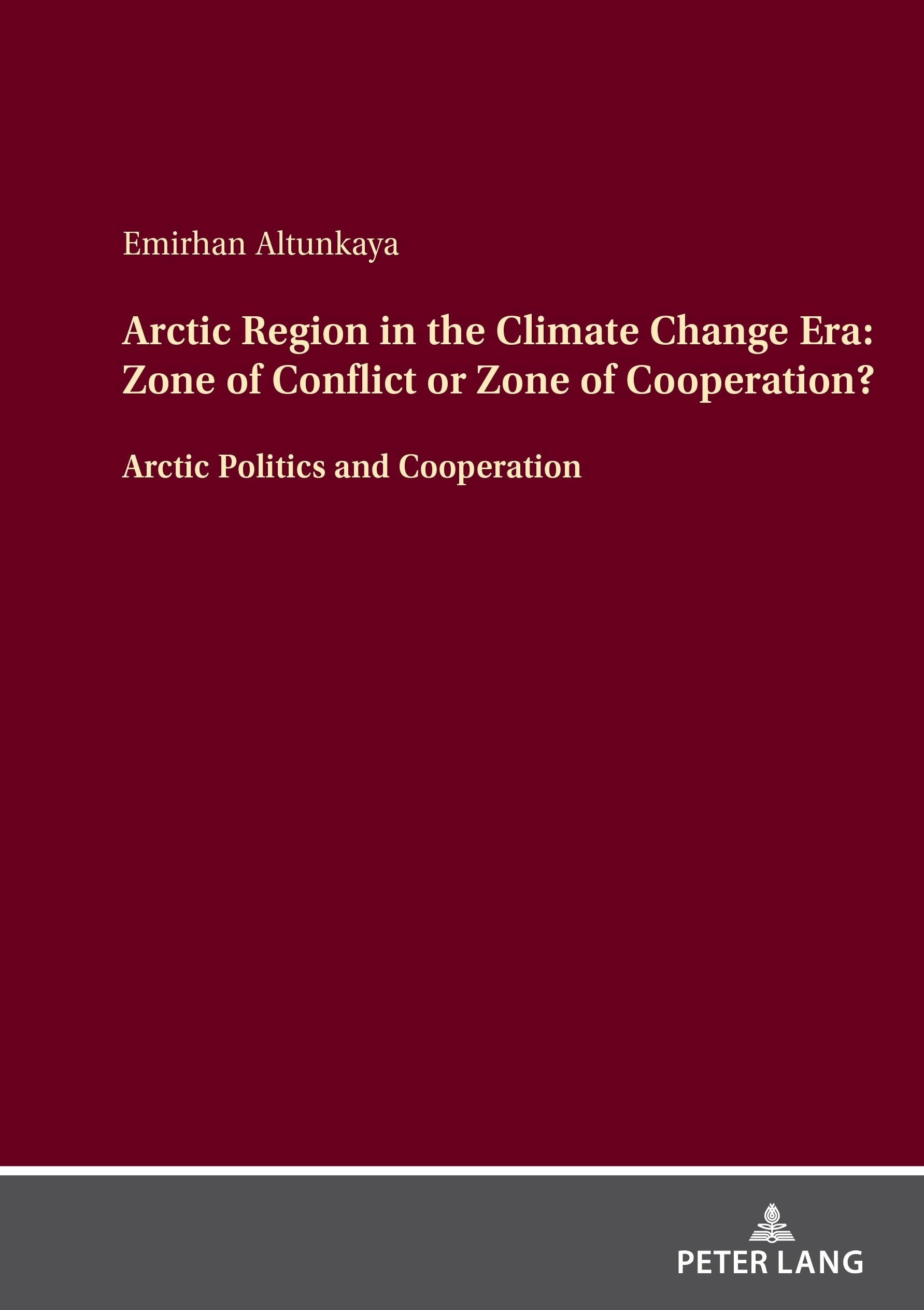 Arctic Region in the Climate Change Era: Zone of Conflict or Zone of Cooperation?: Arctic Politics and Cooperation