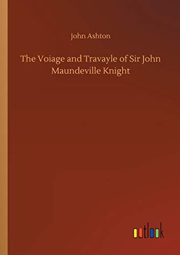 The Voiage and Travayle of Sir John Maundeville Knight