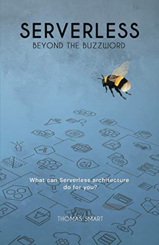 Serverless Beyond the Buzzword: What can Serverless architecture do for you?