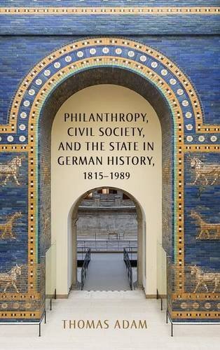 Philanthropy, Civil Society, and the State in German History, 1815-1989 (German History in Context)