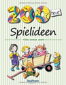 200 neue Spielideen fürs ganze Jahr (PraxisIdeen für Kindergarten und Kita)