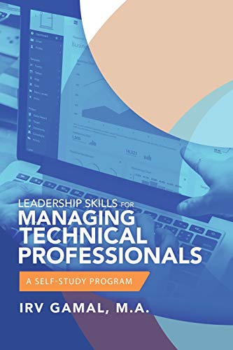 LEADERSHIP SKILLS FOR MANAGING TECHNICAL PROFESSIONALS: A Self-Study Program