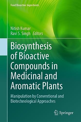 Biosynthesis of Bioactive Compounds in Medicinal and Aromatic Plants: Manipulation by Conventional and Biotechnological Approaches (Food Bioactive Ingredients)