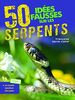 50 idées fausses sur les serpents: Préface Allain Bougrain Dubourg