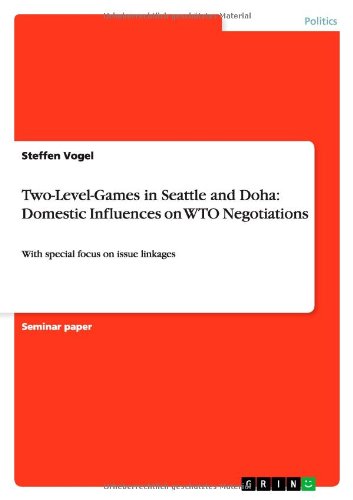 Two-Level-Games in Seattle and Doha: Domestic Influences on WTO Negotiations: With special focus on issue linkages