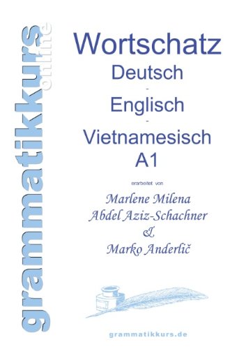 Wörterbuch Deutsch - Englisch -Vietnamesisch A1: Lernwortschatz für die Integrations-Deutschkurs-TeilnehmerInnen aus Vietnam Niveau A1