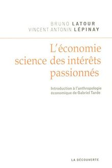 L'économie, science des intérêts passionnés : introduction à l'anthropologie économique de Gabriel Tarde