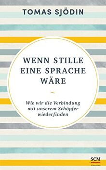 Wenn Stille eine Sprache wäre: Wie wir die Verbindung mit unserem Schöpfer wiederfinden (Ruhe und Achtsamkeit, 5, Band 5)