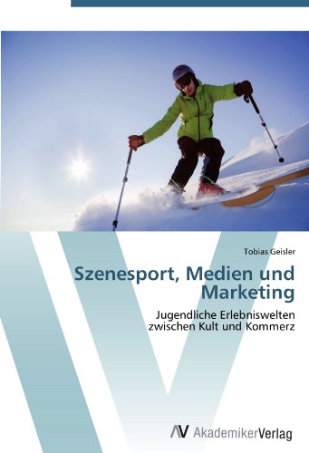 Szenesport, Medien und Marketing: Jugendliche Erlebniswelten zwischen Kult und Kommerz