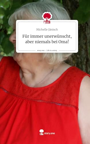 Für immer unerwünscht, aber niemals bei Oma!. Life is a Story - story.one