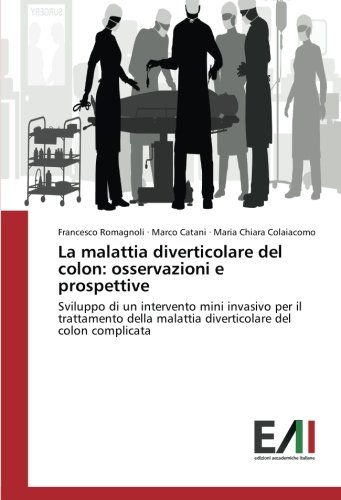 La malattia diverticolare del colon: osservazioni e prospettive: Sviluppo di un intervento mini invasivo per il trattamento della malattia diverticolare del colon complicata