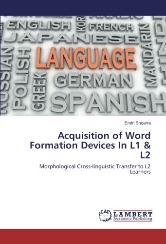 Acquisition of Word Formation Devices In L1 & L2: Morphological Cross-linguistic Transfer to L2 Learners