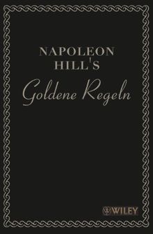 Napoleon Hill's Goldene Regeln: Zeitlose Weisheiten für Ihren Erfolg