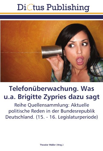 Telefonüberwachung. Was u.a. Brigitte Zypries dazu sagt: Reihe Quellensammlung: Aktuelle politische Reden in der Bundesrepublik Deutschland. (15. - 16. Legislaturperiode)