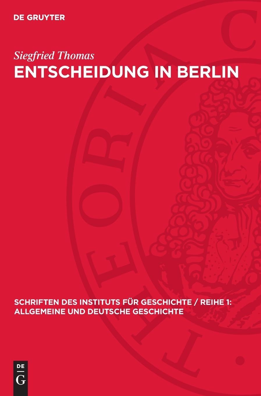 Entscheidung in Berlin: Zur Entstehungsgeschichte der SED in der deutschen Hauptstadt 1945/46 (Schriften des Instituts für Geschichte / Reihe 1: Allgemeine und Deutsche Geschichte, 27)