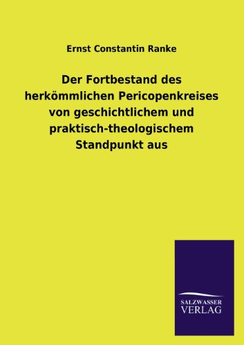 Der Fortbestand des herkömmlichen Pericopenkreises von geschichtlichem und praktisch-theologischem Standpunkt aus