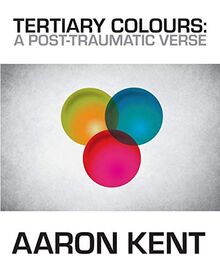 Tertiary Colours: A Post-Traumatic Verse