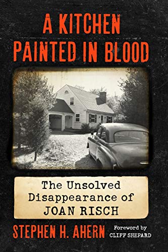 Kitchen Painted in Blood: The Unsolved Disappearance of Joan Risch