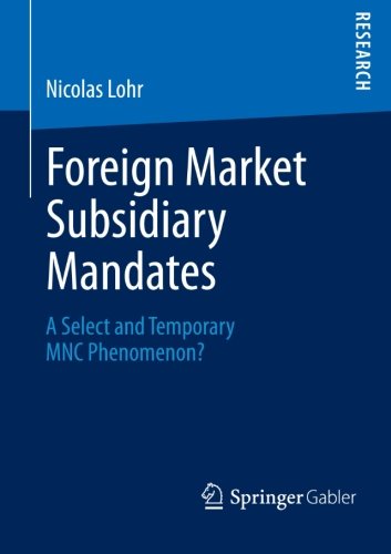 Foreign Market Subsidiary Mandates: A Select and Temporary MNC Phenomenon?