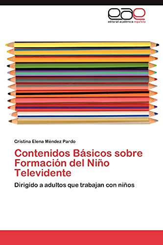 Contenidos Básicos sobre Formación del Niño Televidente: Dirigido a adultos que trabajan con niños