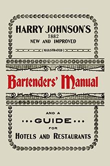 Harry Johnson's New and Improved Illustrated Bartenders' Manual: Or, How to Mix Drinks of the Present Style [1934]
