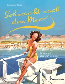 Sehnsucht nach dem Meer - Reisen, um glücklich zu sein