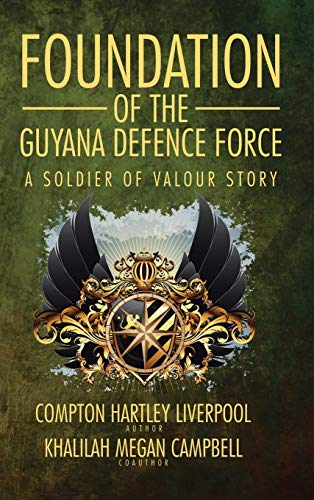Foundation of the Guyana Defence Force: A Soldier of Valour Story