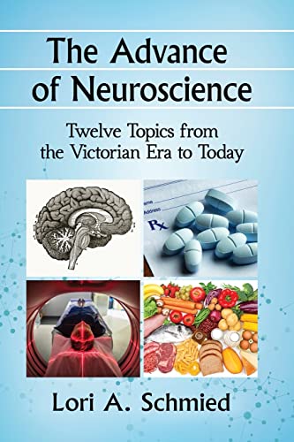 The Advance of Neuroscience: Twelve Topics from the Victorian Era to Today