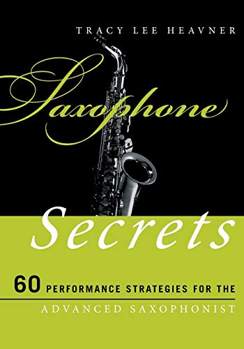 Saxophone Secrets: 60 Performance Strategies for the Advanced Saxophonist (Music Secrets for the Advanced Musician)