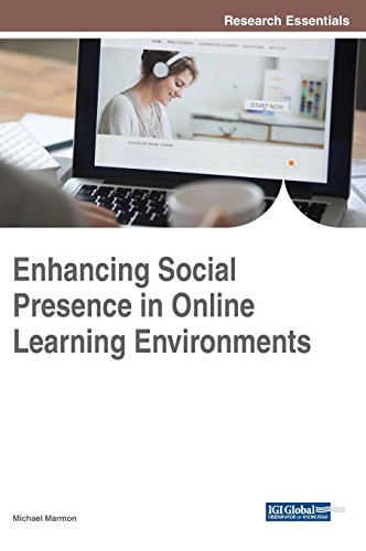 Enhancing Social Presence in Online Learning Environments (Advances in Educational Technologies and Instructional Design)
