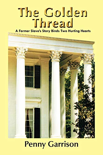 The Golden Thread: A Former Slave's Story Binds Two Hurting Hearts