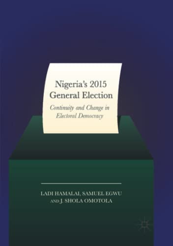 Nigeria’s 2015 General Elections: Continuity and Change in Electoral Democracy