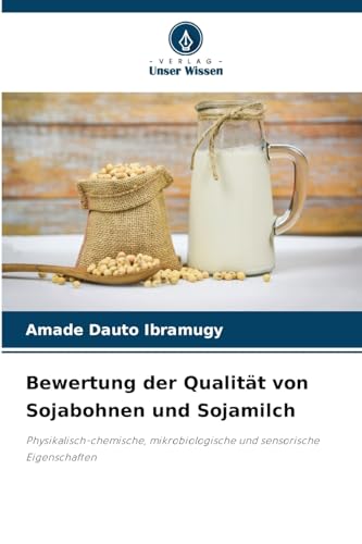 Bewertung der Qualität von Sojabohnen und Sojamilch: Physikalisch-chemische, mikrobiologische und sensorische Eigenschaften