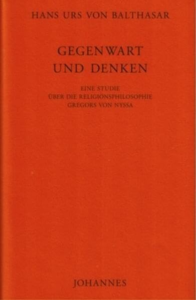 Gegenwart und Denken: Eine Studie über die Religionsphilosophie Gregors von Nyssa (Studienausgabe der frühen Schriften)