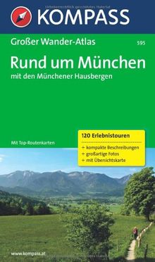 Rund um München mit den Münchener Hausbergen: Großer Wanderatlas mit 120 See-, Wald-, Rad- und Berwanderungen