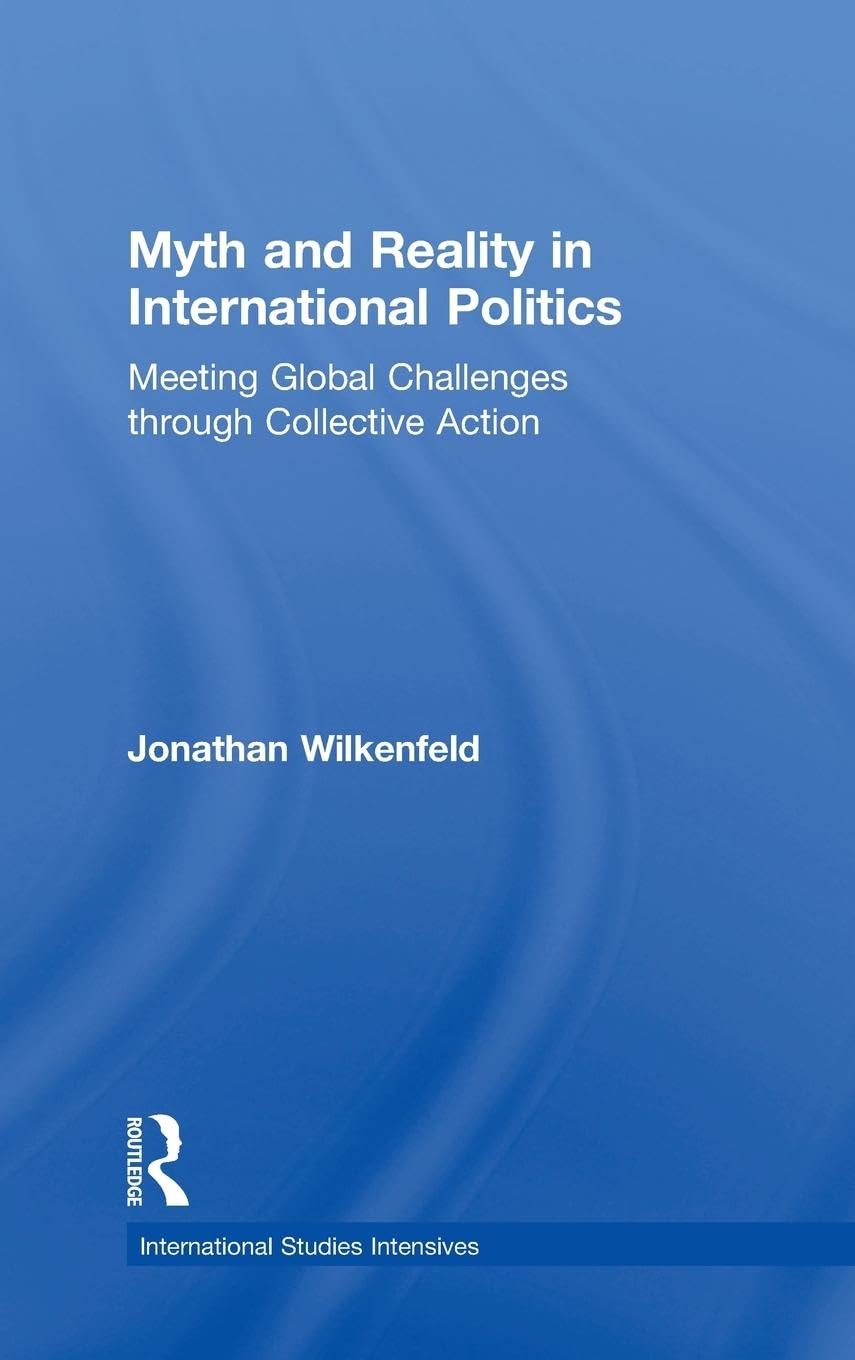 Myth and Reality in International Politics: Meeting Global Challenges through Collective Action (International Studies Intensives)