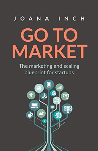 Joana Inch Go To Market, The Marketing And Scaling Blueprint For Startups