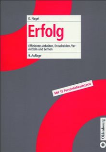 Erfolg: Effizientes Arbeiten, Entscheiden, Vermitteln und Lernen