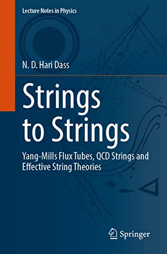 Strings to Strings: Yang-Mills Flux Tubes, QCD Strings and Effective String Theories (Lecture Notes in Physics, 1018, Band 1018)