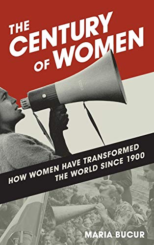 The Century of Women: How Women Have Transformed the World since 1900