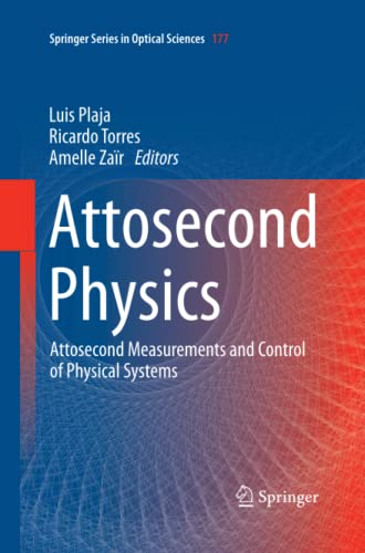 Attosecond Physics: Attosecond Measurements and Control of Physical Systems (Springer Series in Optical Sciences, Band 177)