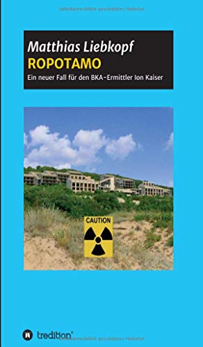 ROPOTAMO: Ein neuer Fall für den BKA-Ermittler Ion Kaiser (Krimialfälle des Ermittlers Ion Kaiser)